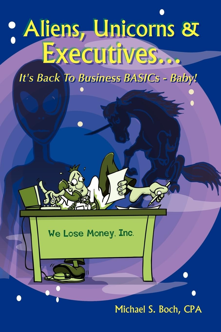 Aliens, Unicorns and Executives . . . It's Back to Business BASICs - Baby!