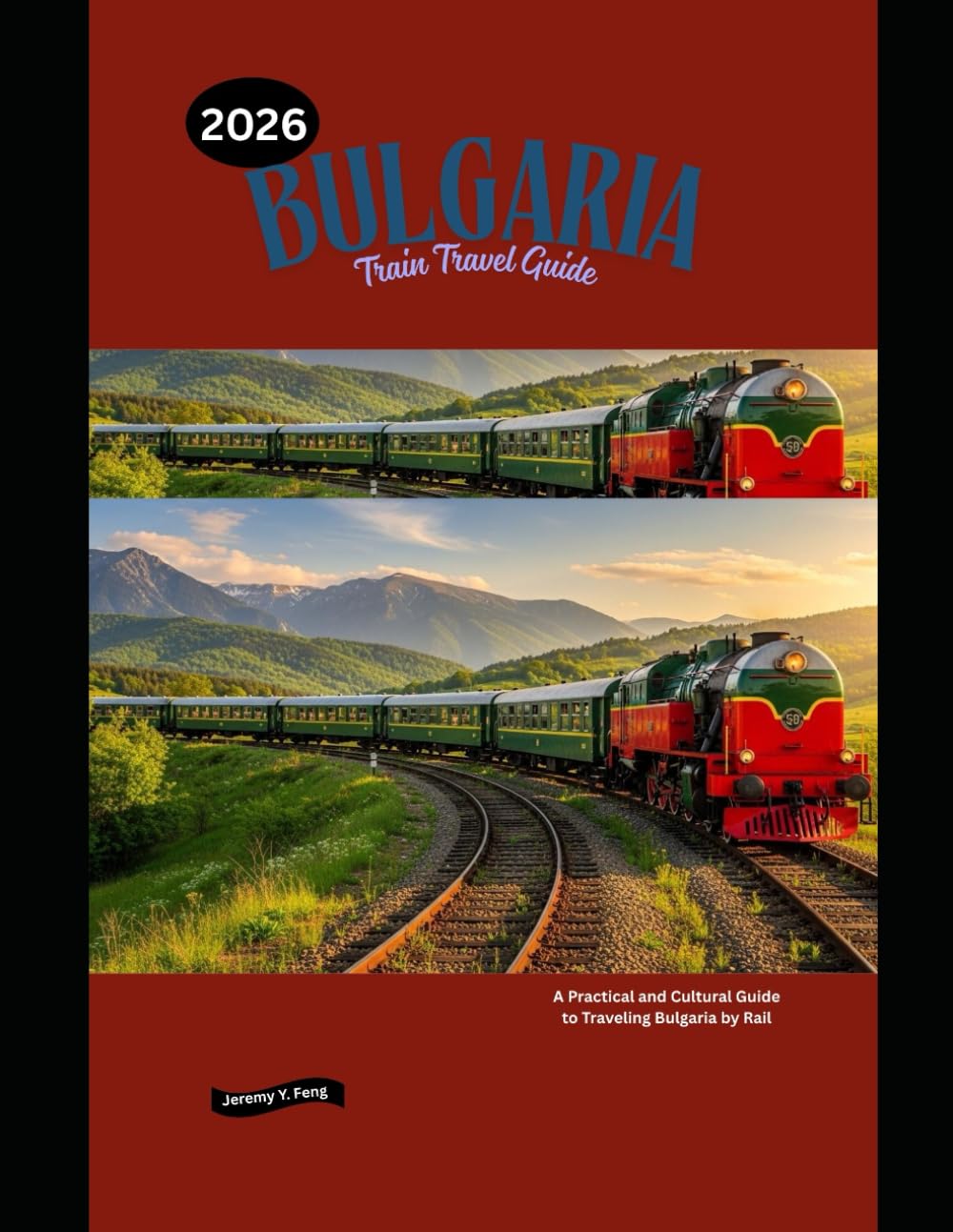 Bulgaria Train Travel Guide 2026: A Practical and Cultural Guide to Traveling Bulgaria by Rail (Railway Journeys: The 2026 Train Travel Guide Collection)