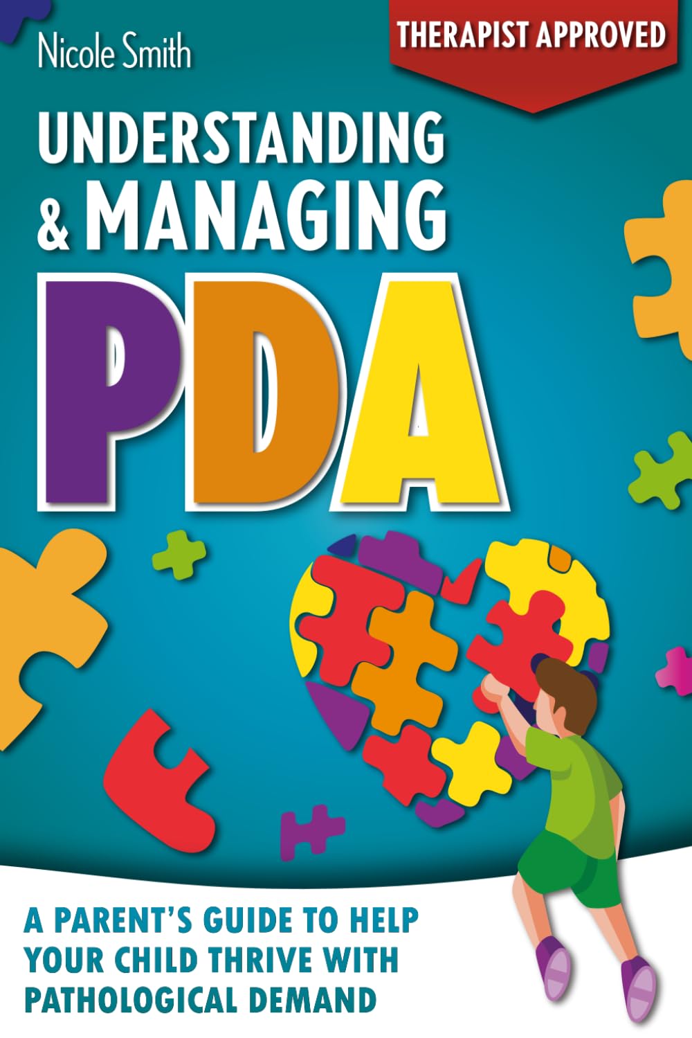 Understanding & Managing PDA: The Ultimate Parent’s Guide to Managing Emotions, Meltdowns, and Everyday Demands to Help Your Child Thrive with Pathological Demand Avoidance