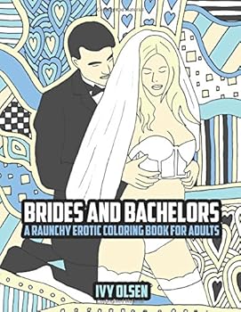 Paperback Brides And Bachelors: A Raunchy Erotic Coloring Book For Adults Book