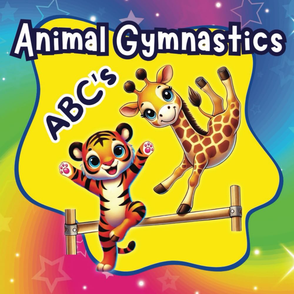 Animal Gymnastics ABC's: A Tumbling Adventure For Alphabet Explorers, Fun & Engaging ABC Book For Toddlers 1-5 with Cute Animals Doing Gymnastics, ... Exciting (Animal Gymnastics Adventure Series)
