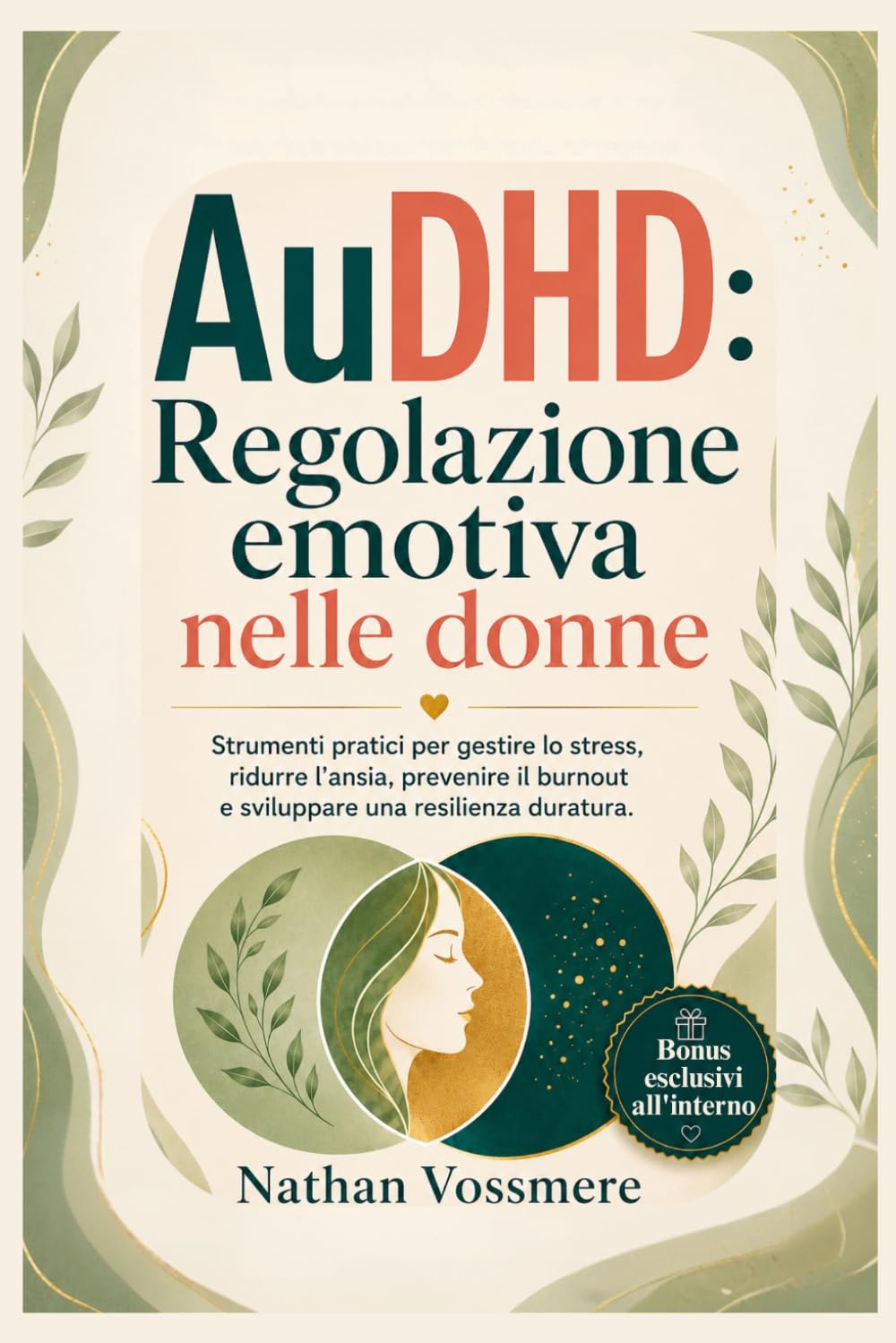 AuDHD: Regolazione emotiva nelle donne: Strumenti pratici per gestire lo stress, ridurre l'ansia, prevenire il burnout e sviluppare una resilienza duratura.