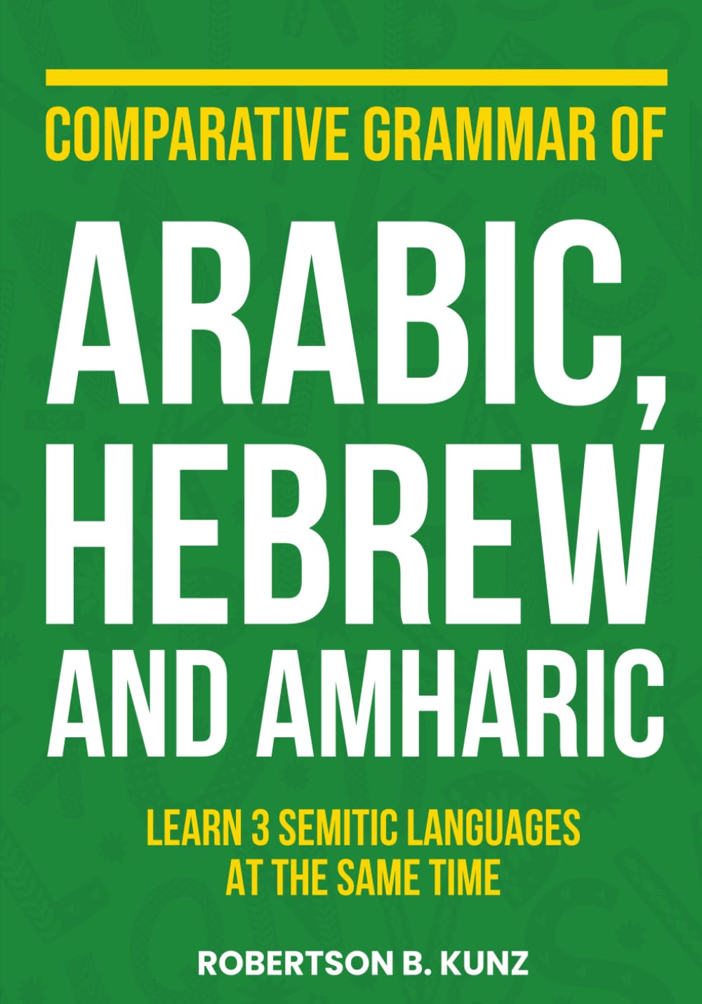 Comparative Grammar of Arabic, Hebrew and Amharic: Learn 3 Semitic Languages at the Same Time (Grammars of Language Families)      Paperback – August 8, 2025