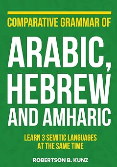 Comparative Grammar of Arabic, Hebrew and Amharic Learn 3 Semitic Languages at the Same Time Grammars of Language Families