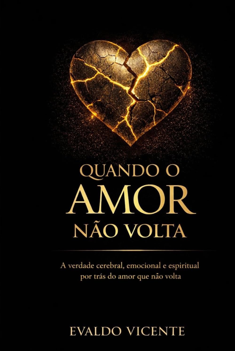 QUANDO O AMOR NÃO VOLTA: a verdade cerebral, emocional e espiritual por trás do amor que não volta