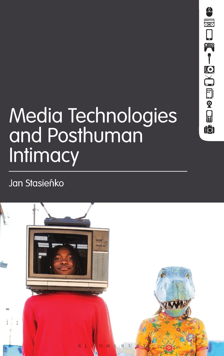 Media Technologies and Posthuman Intimacy