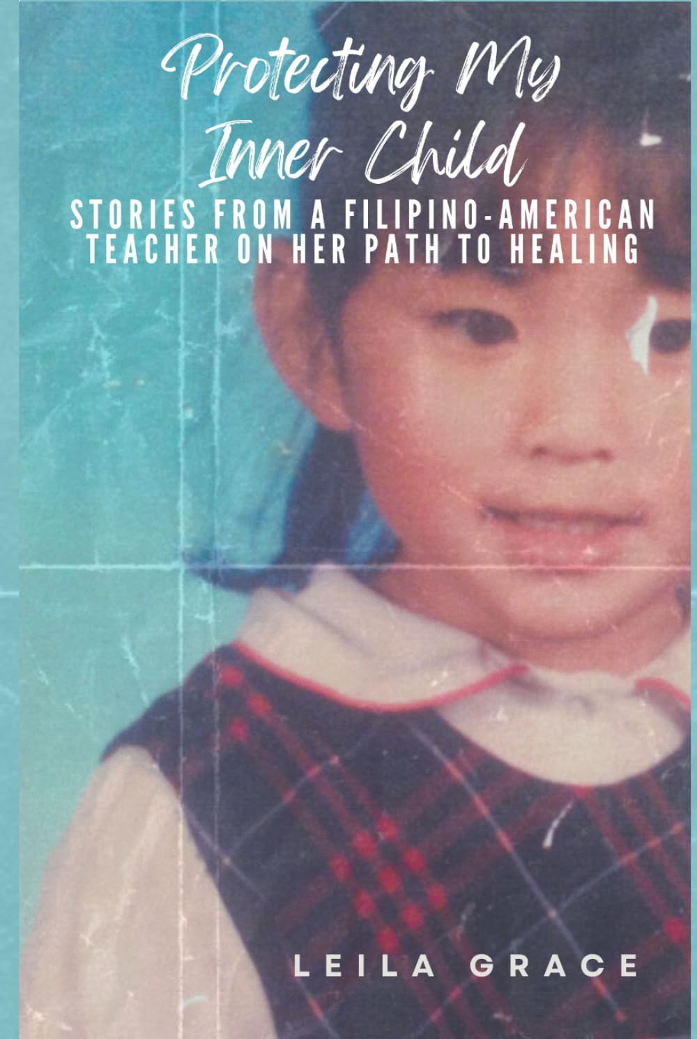 Protecting My Inner Child: Stories from a Filipino-American Teacher on Her Path to Healing