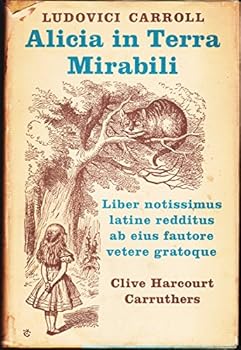 Alicia in Terra Mirabili. Liber notissimus primum abhinc annis centum editus.
