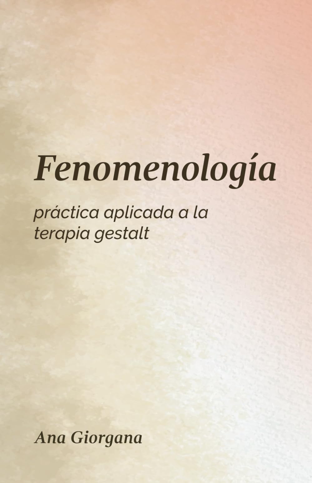 Fenomenología Práctica: Aplicada a la Terapia Gestalt