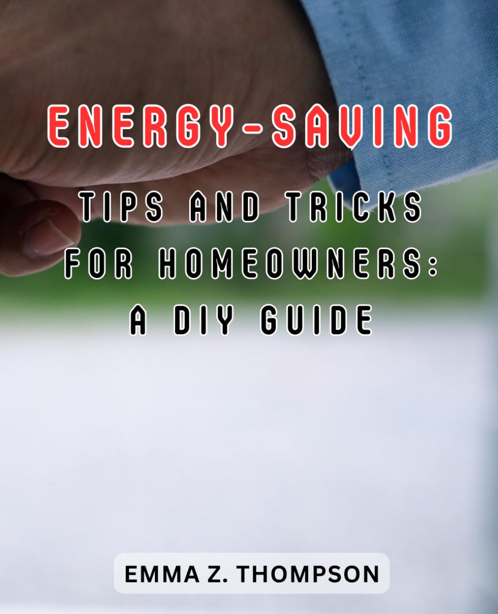Power-saving suggestions and methods for householders: A DIY information: Harness the Energy of Nature: Uncover Reasonably priced DIY Power Options for Sustainable Dwelling on a Finances