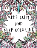 Keep Calm And Keep Coloring: Adult Coloring