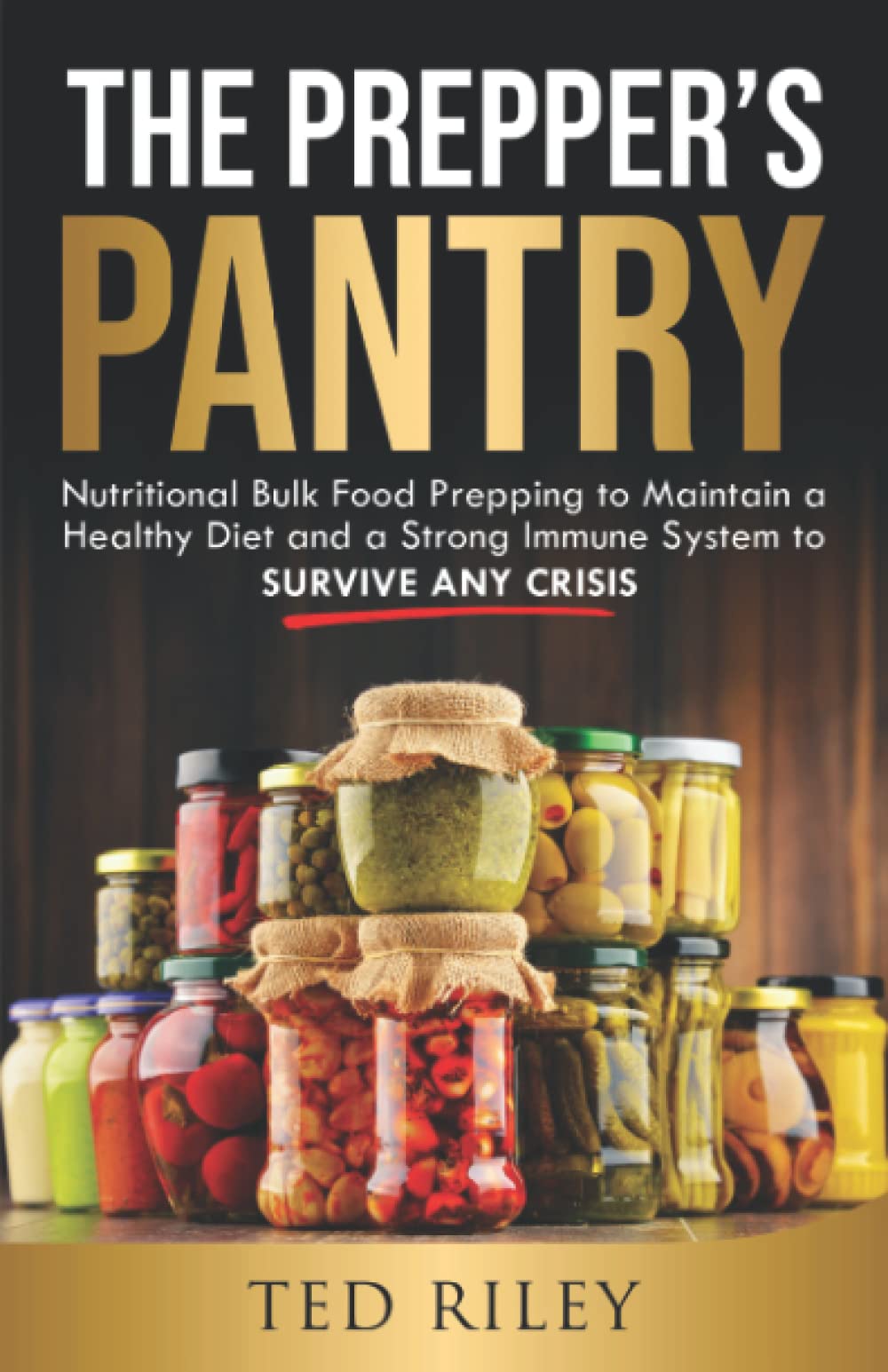 The Prepper’s Pantry: Nutritional Bulk Food Prepping to Maintain a Healthy Diet and a Strong Immune System to Survive Any Crisis (Suburban Prepping for the Modern Family to Prepare for Any Crisis)