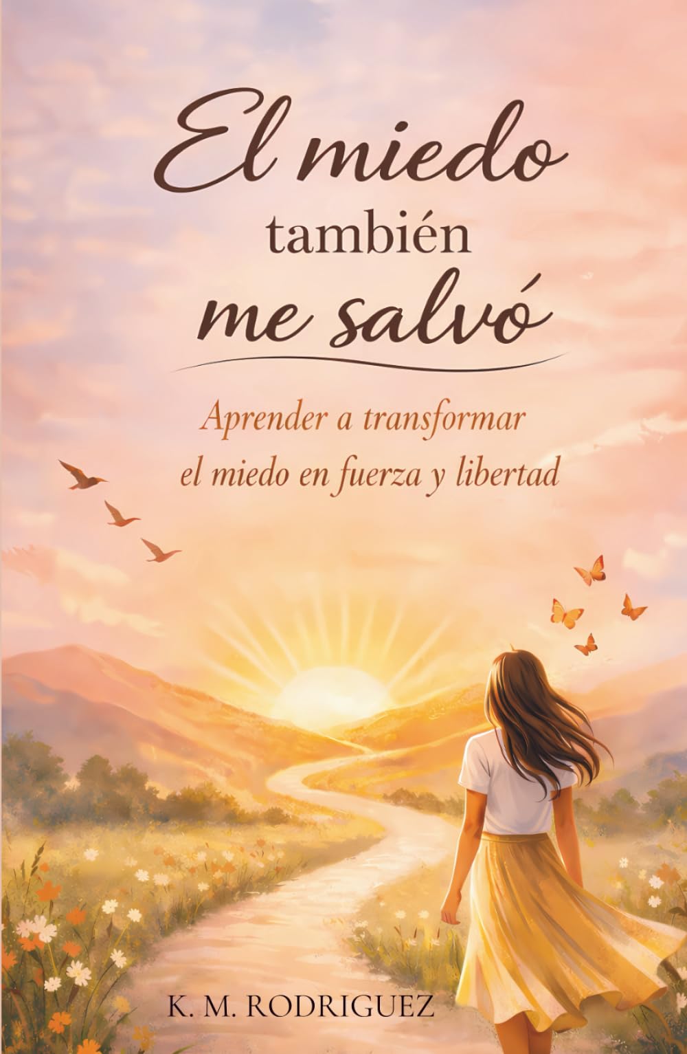 El miedo también me salvó: Aprende a transformar el miedo en fuerza y libertad