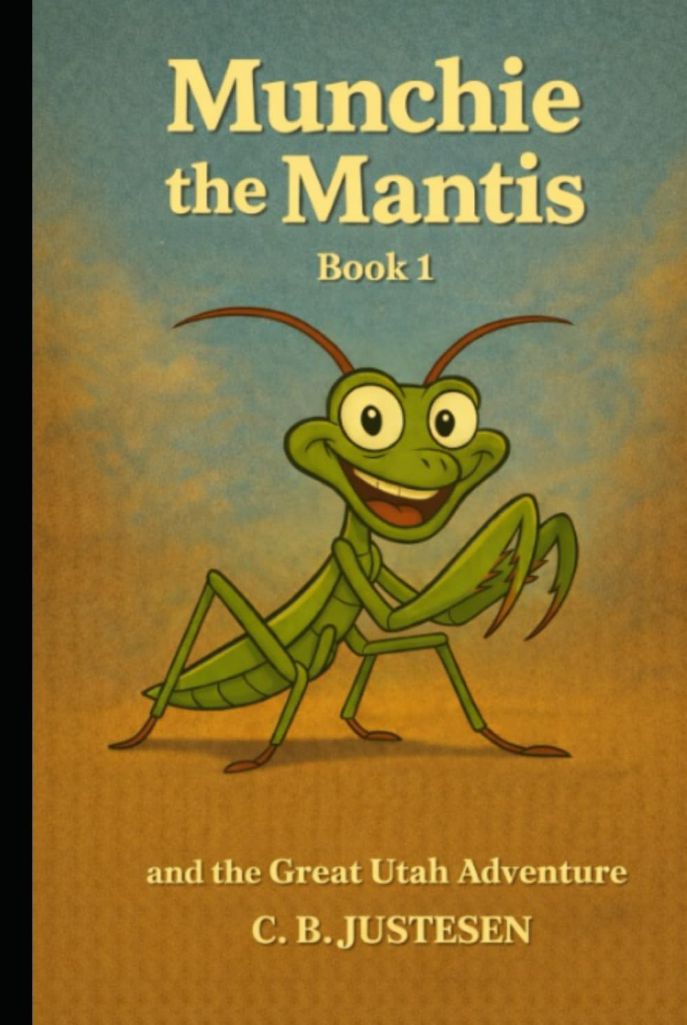 Munchie the Mantis: and the Great Utah Adventure