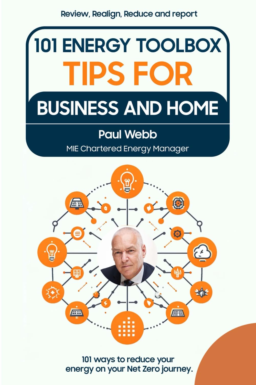 101 Energy Toolbox Tips for business and home: Driving down an organisation's third largest expense to achieve their Net Zero targets and help our planet (Energy Management)