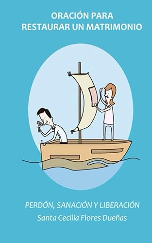 Oración para restaurar un matrimonio: Perdón, Sanación y Liberación (Spanish Edition)
