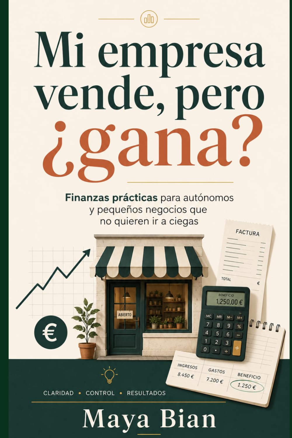 Mi empresa vende, pero ¿gana?: Finanzas prácticas para autónomos y pequeños negocios que no quieren ir a ciegas
