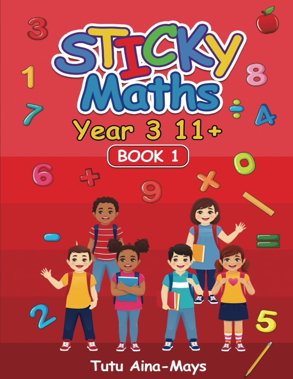Sticky Maths Year 3 Eleven Plus (11+) Book 1 Intl: An Interactive Workbook to Build Solid Maths Foundation (Tecnis Academy International Versions)