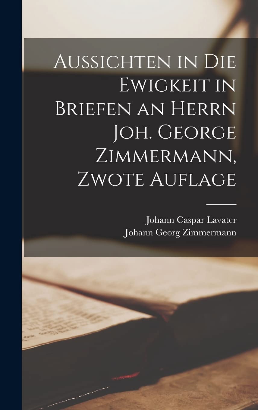 Aussichten in die Ewigkeit in Briefen an Herrn Joh. George Zimmermann, Zwote Auflage