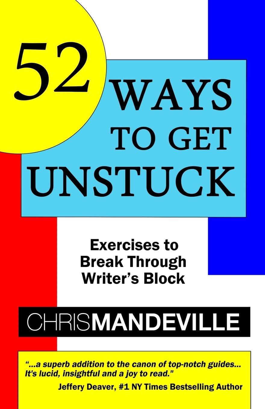 52 Ways to Get Unstuck: Exercises to Break Through Writer's Block: Volume 1