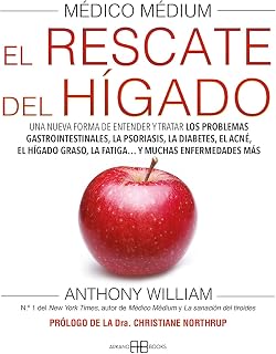Médico Médium. El rescate del hígado: Una nueva forma de entender y tratar los problemas gastrointestinales, la psoriasis, la diabetes, el acné, el hígado graso, la fatiga... y muchas enfermedades más