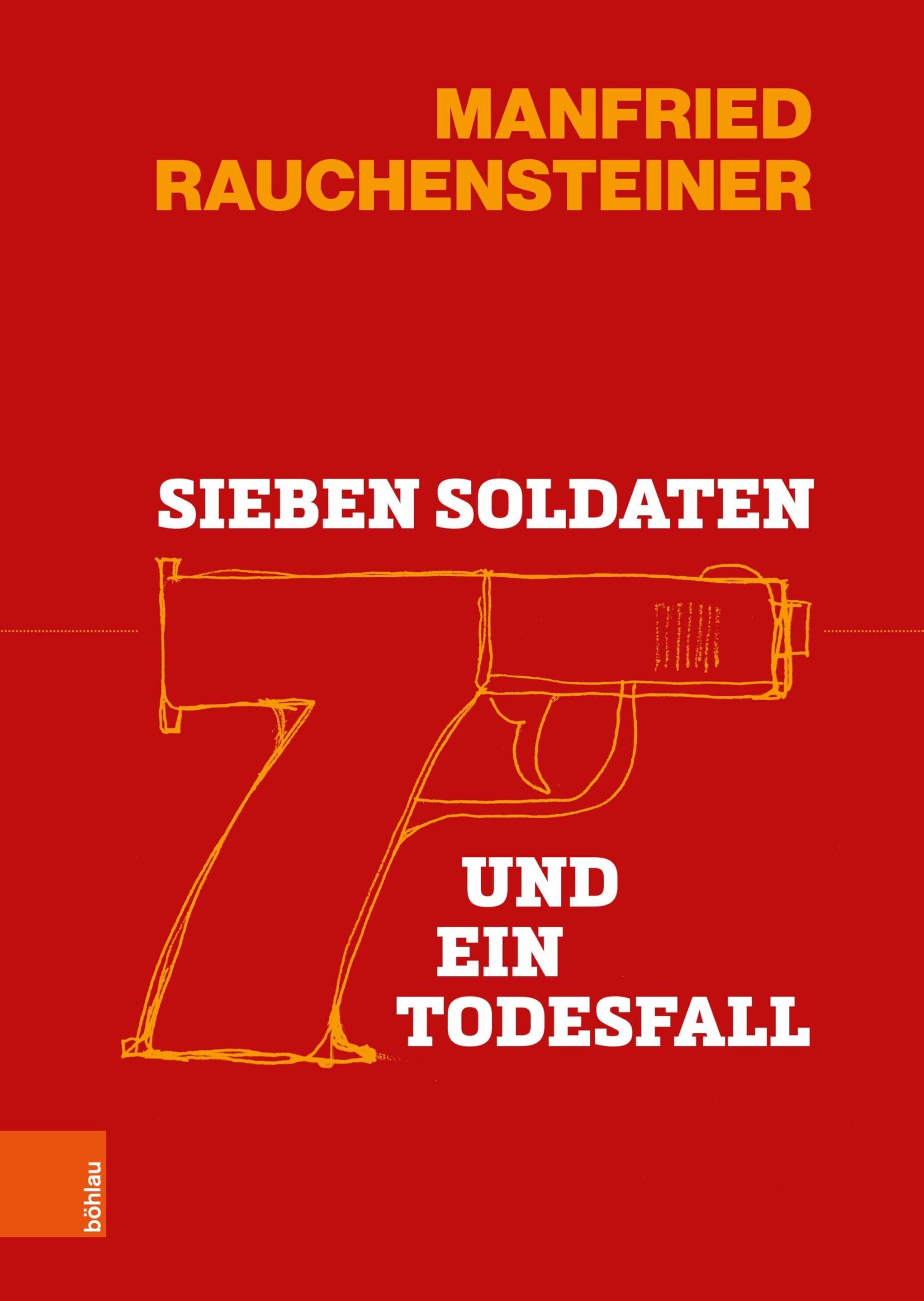 Sieben Soldaten und ein Todesfall (Schriftenreihe des Forschungsinstitutes für politisch-historische Studien der Dr.-Wilfried-Haslauer-Bibliothek)