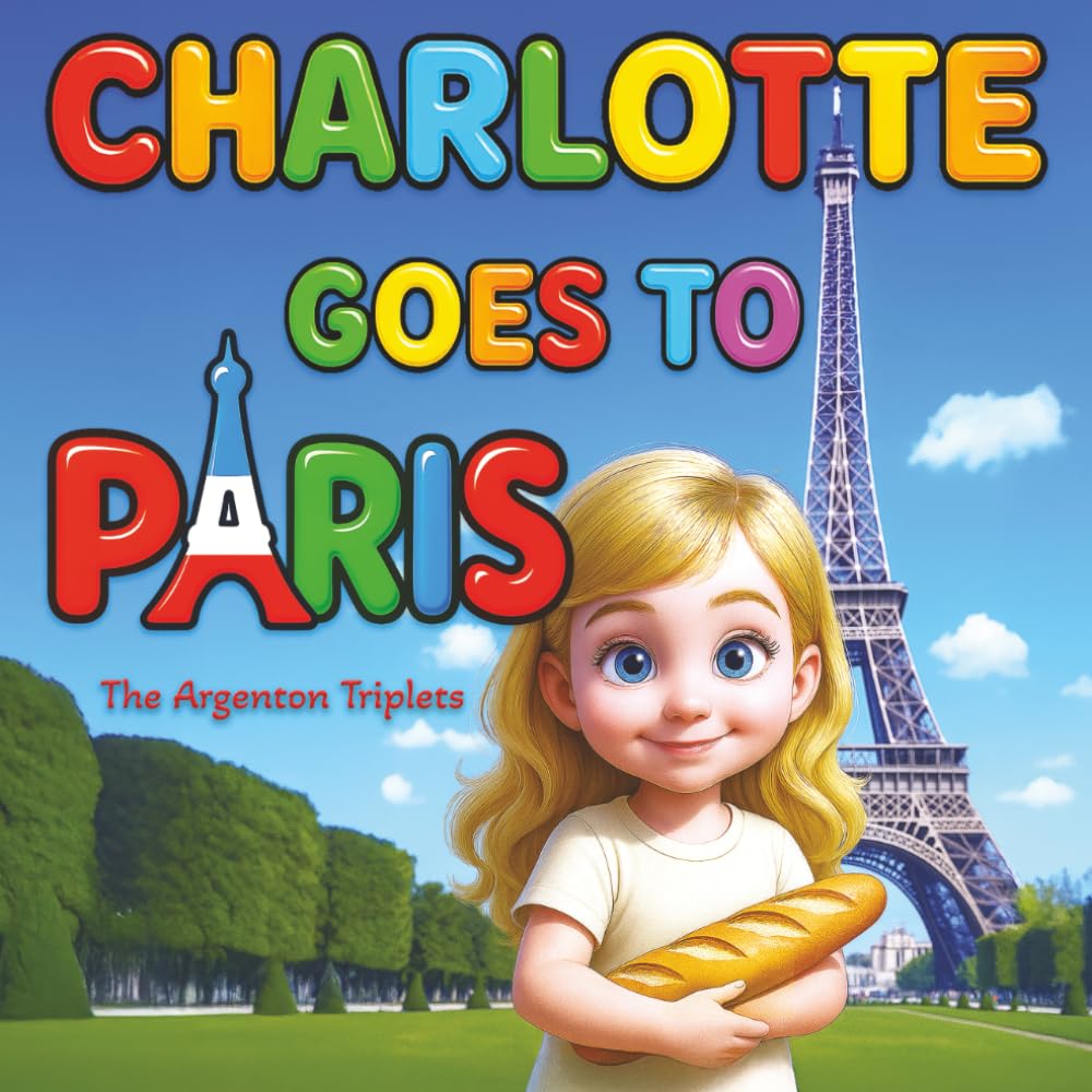 Charlotte Goes to Paris - A Magical, Fact-Filled Picture Book Adventure for Preschoolers and Early Readers.: A Heartwarming Travel Adventure Through ... Educational with Big Text and Gentle Magic