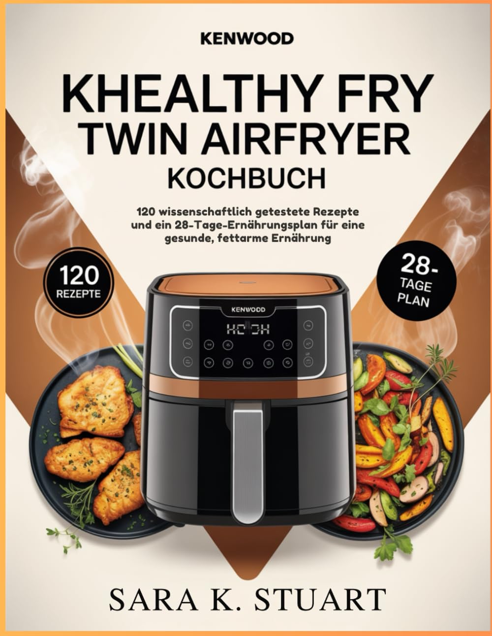 Kenwood kHealthy Fry Twin Airfryer Kochbuch: 120 wissenschaftlich getestete Rezepte und ein 28-Tage-Ernährungsplan für eine gesunde, fettarme Ernährung