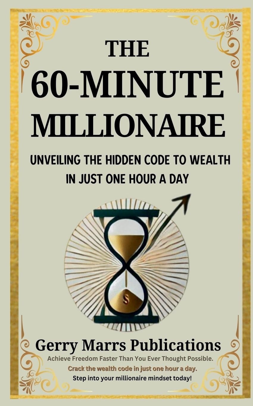 The 60-Minute Millionaire: Unveiling the Hidden Code to Wealth in Just One Hour A Day