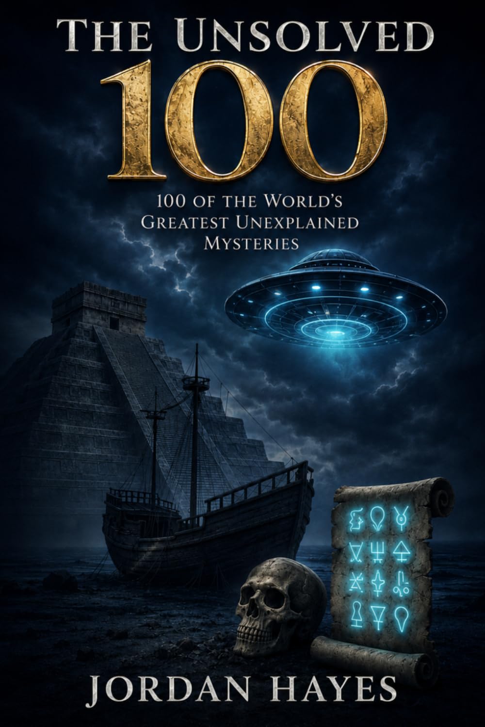 The Unsolved 100: 100 of the World’s Greatest Unexplained Mysteries (Unsolved Mysteries)