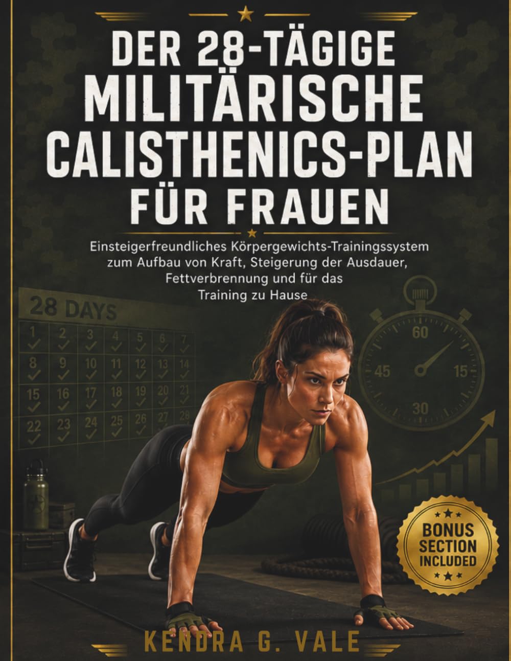 DER 28-TÄGIGE MILITÄRISCHE CALISTHENICS-PLAN FÜR FRAUEN: Einsteigerfreundliches Körpergewichts-Trainingssystem zum Aufbau von Kraft, Steigerung der ... Fettverbrennung und für das Training zu Hause