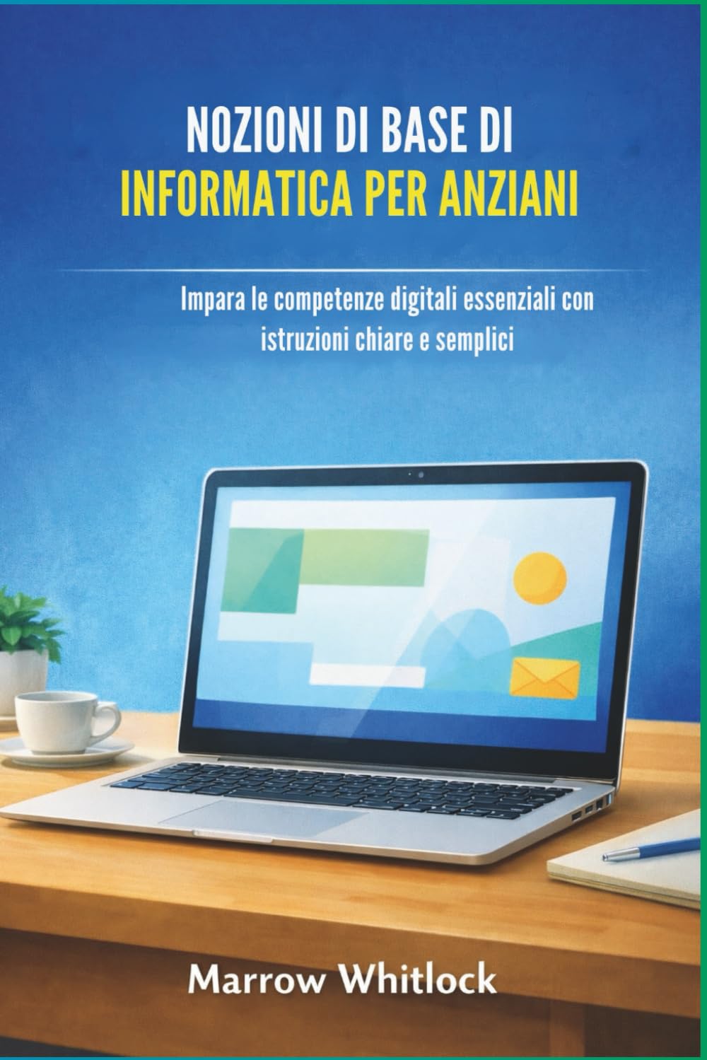 NOZIONI DI BASE DI INFORMATICA PER ANZIANI: Impara le competenze digitali essenziali con istruzioni chiare e semplici
