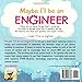 Maybe I'll be an Engineer