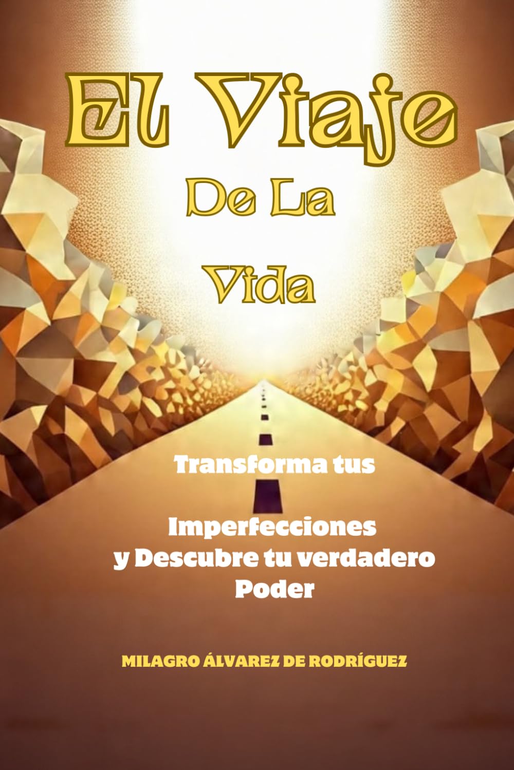 EL VIAJE DE LA VIDA: Transforma tus imperfecciones y Descubre tu verdadero poder