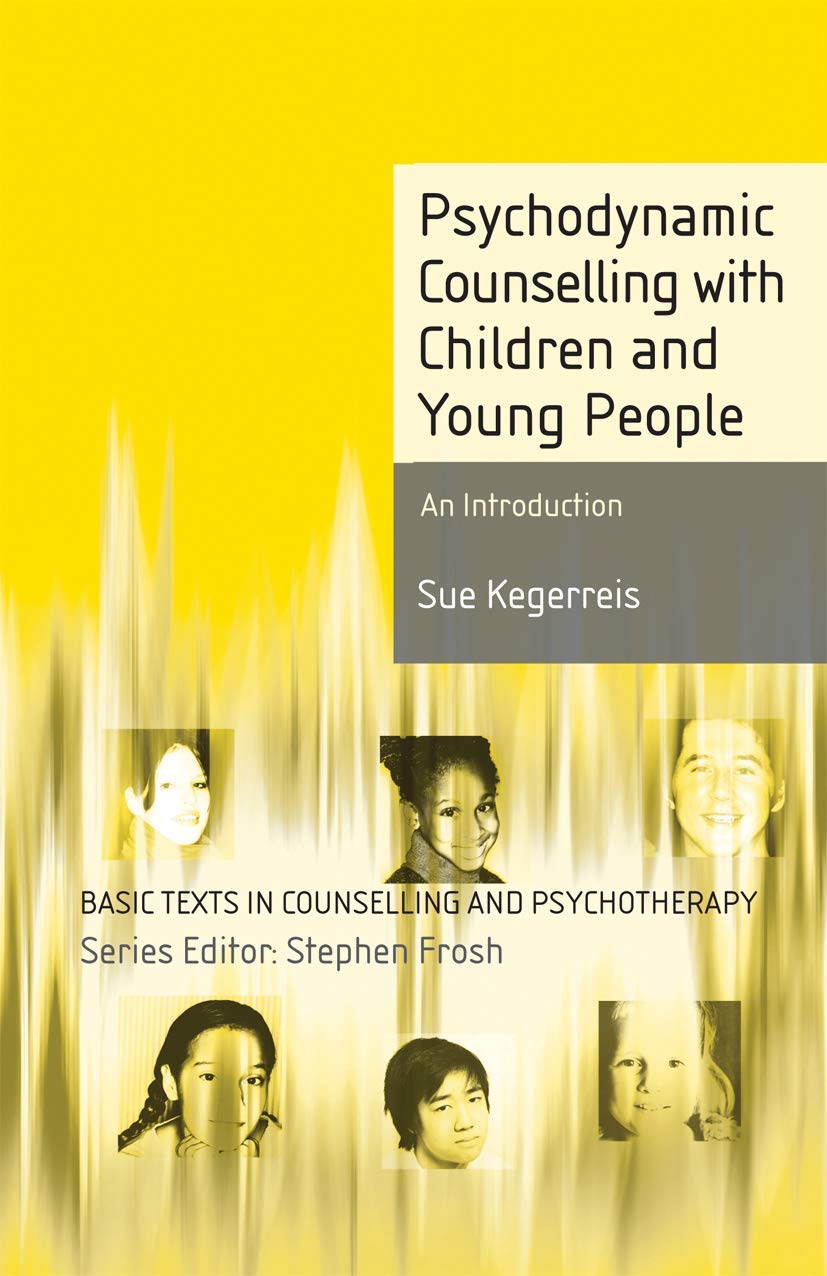 Psychodynamic Counselling with Children and Young People: An Introduction: 16 (Basic Texts in Counselling and Psychotherapy)