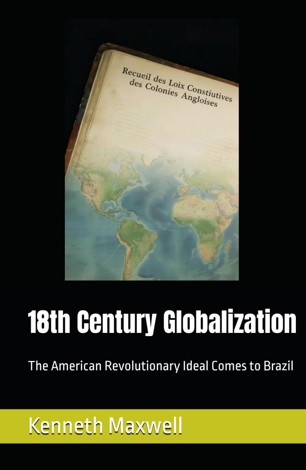 18th Century Globalization: The American Revolutionary Ideal Comes to Brazil (Portugal and Brazil Confront the Contemporary World)