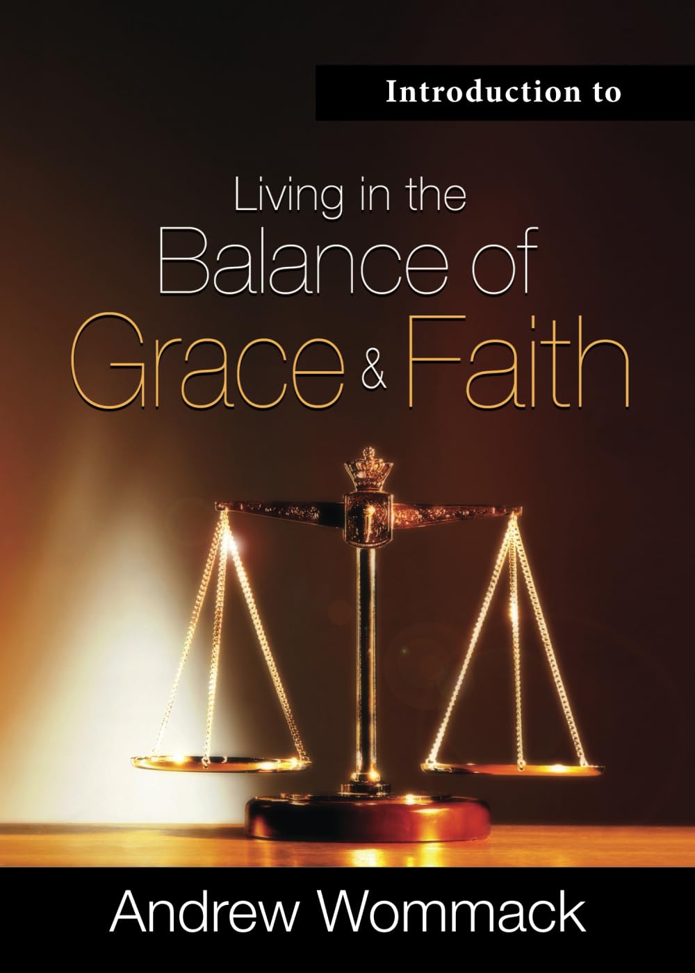 Introduction to Living in the Balance of Grace and Faith (Gospel Truth Series)