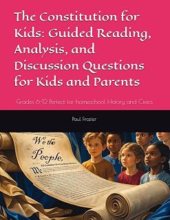 The Constitution for Kids: Guided Reading, Analysis, and Discussion Questions for Kids and Parents: Grades 6-12 Perfect for homeschool History and Civics
