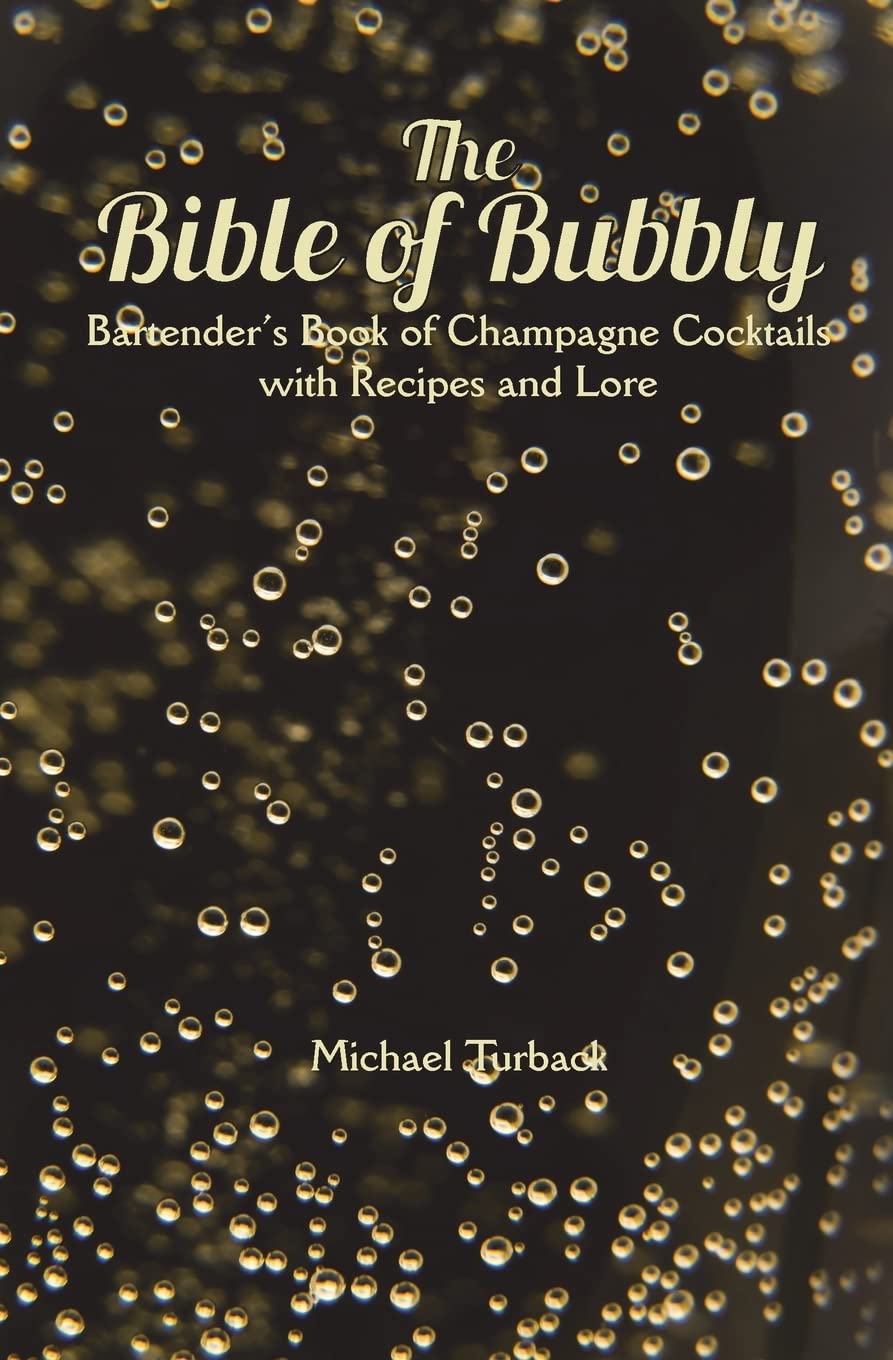 The Bible of Bubbly: Bartender’s Book of Champagne Cocktails with Recipes and Lore