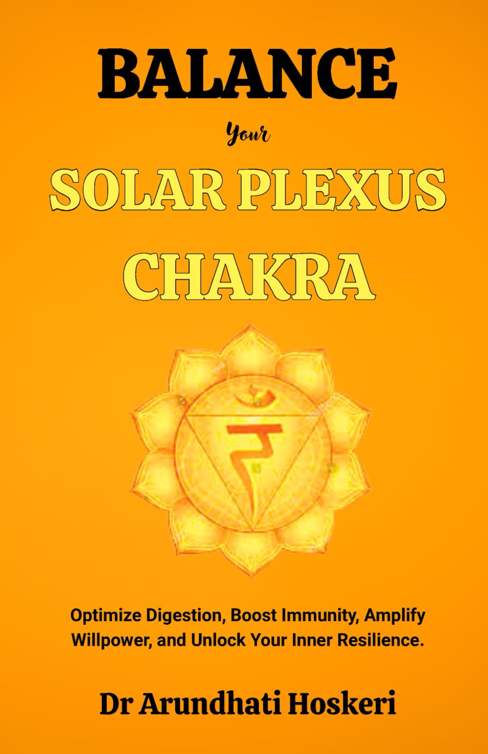 BALANCE YOUR SOLAR PLEXUS CHAKRA: Optimize Digestion, Boost Immunity, Amplify Willpower, and Unlock Your Inner Resilience. (The Practical Chakra Healing Wisdom)