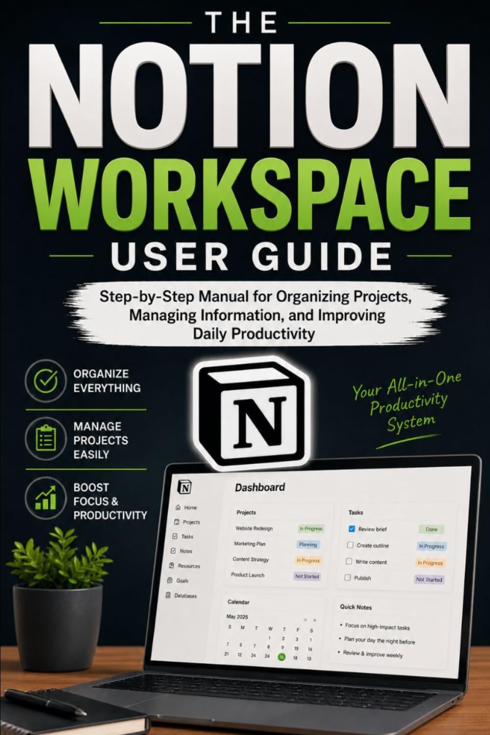 The Notion Workspace User Guide: A Step-by-Step Manual for Organizing Projects, Managing Information, and Improving Daily Productivity