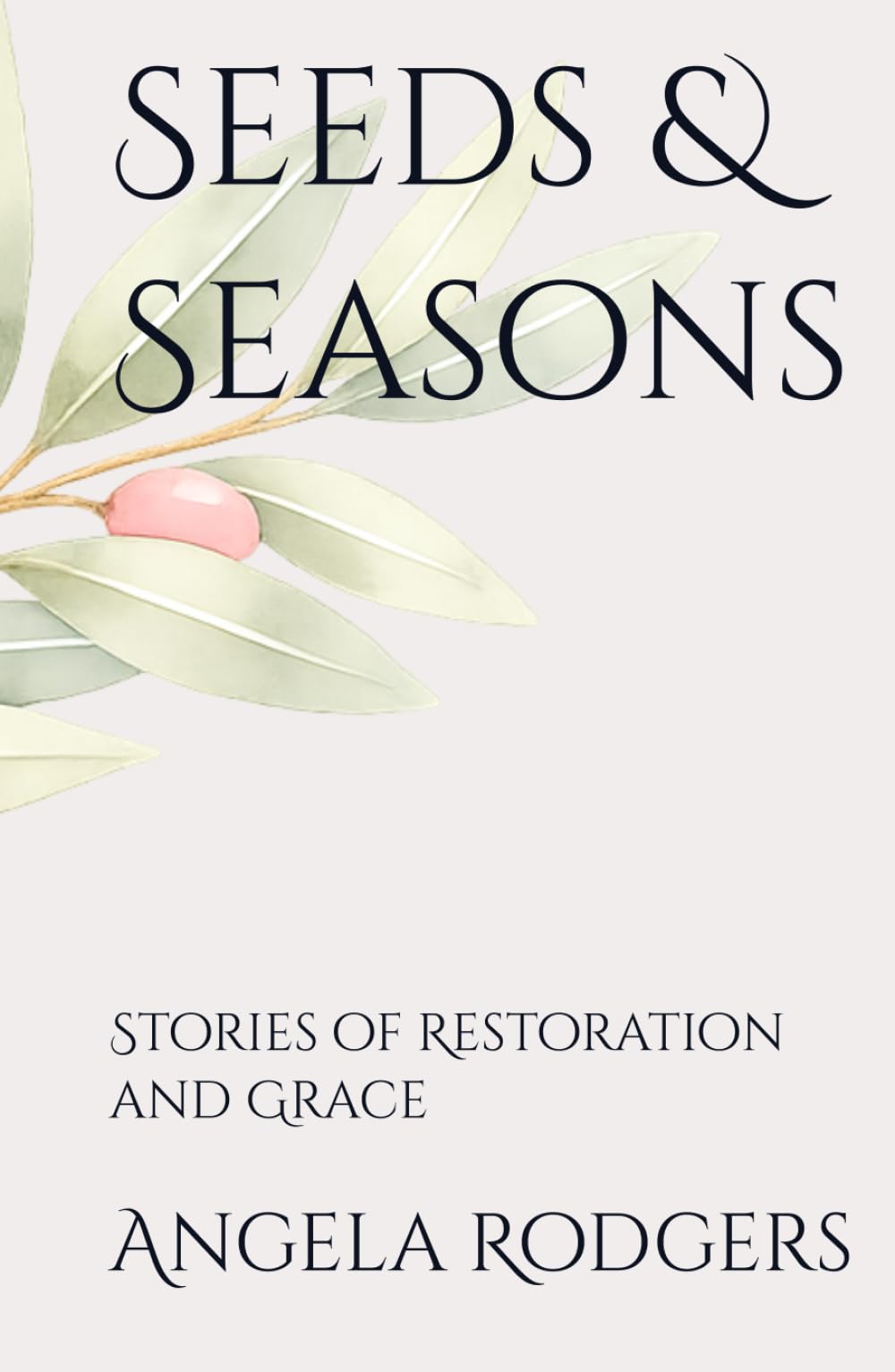 Seeds & Seasons: Stories of Restoration and Grace