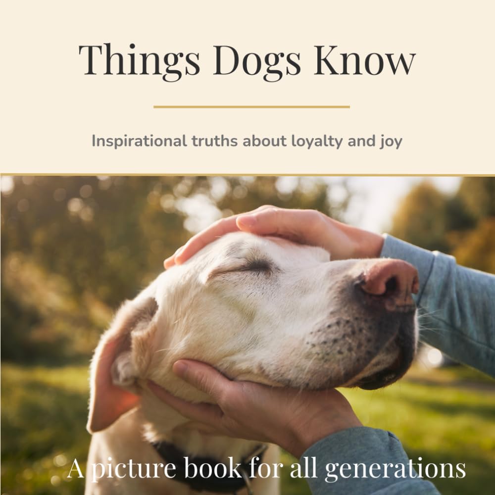 Things Dogs Know: Inspirational truths on loyalty and joy (Dementia-Friendly Books)