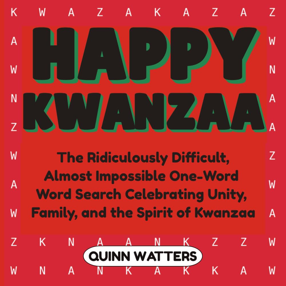 Happy Kwanzaa: The Ridiculously Difficult, Almost Impossible One-Word Word Search Celebrating Unity, Family, and the Spirit of Kwanzaa