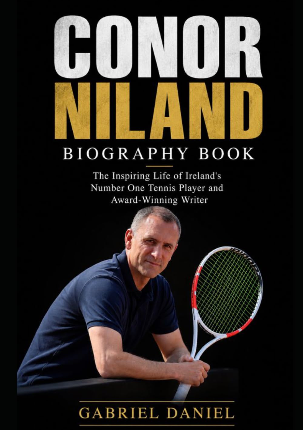 Conor Niland Biography Book: The Inspiring Life of Ireland's Number One Tennis Player and Award-Winning Writer
