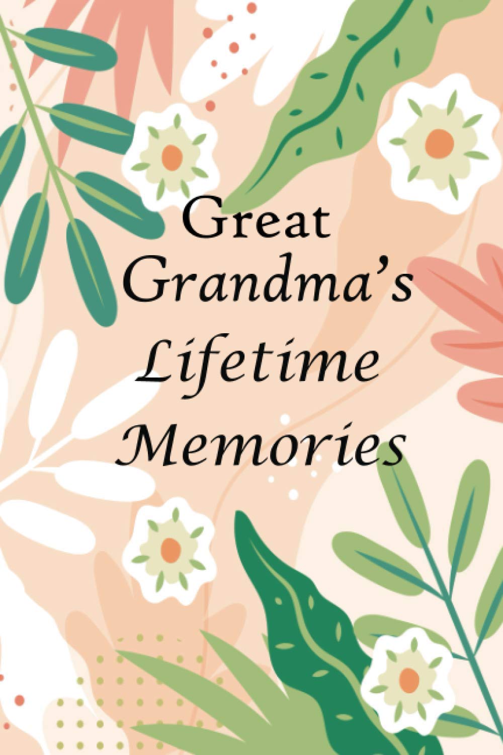 Great Grandma’s Lifetime Memories: 145+ Guided Questions Journal For Your Great Grandma To Share Her Life And Thoughts, This Book Preserves Your Great Grandma's Precious Memories