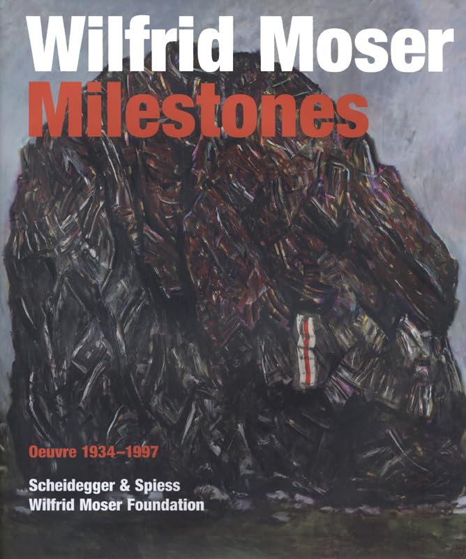  Wilfrid Moser Milestones: Oeuvre 1934-1997