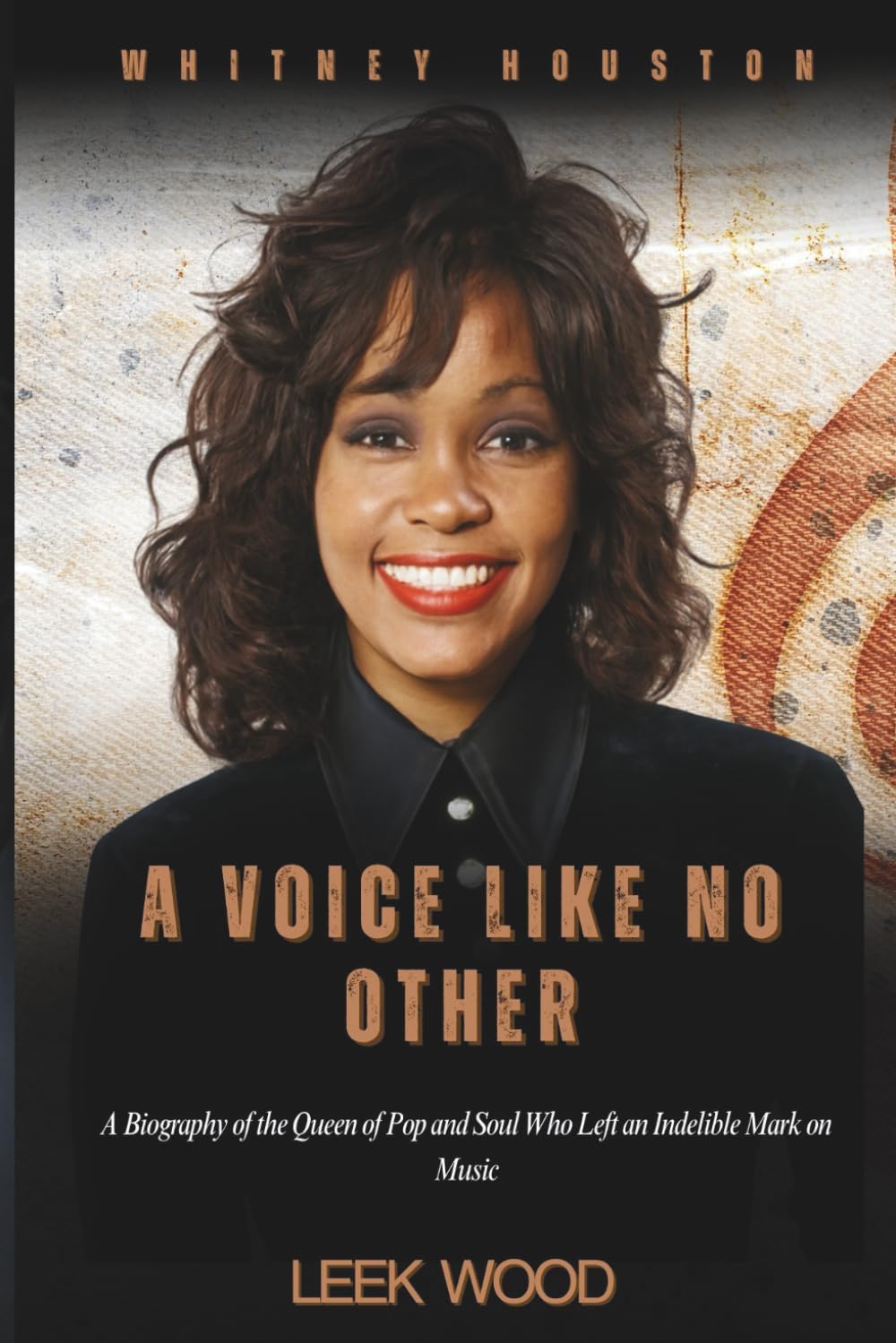 WHITNEY HOUSTON A VOICE LIKE NO OTHER: A Biography of the Queen of Pop and Soul Who Left an Indelible Mark on Music (Biographies of Music Legends)