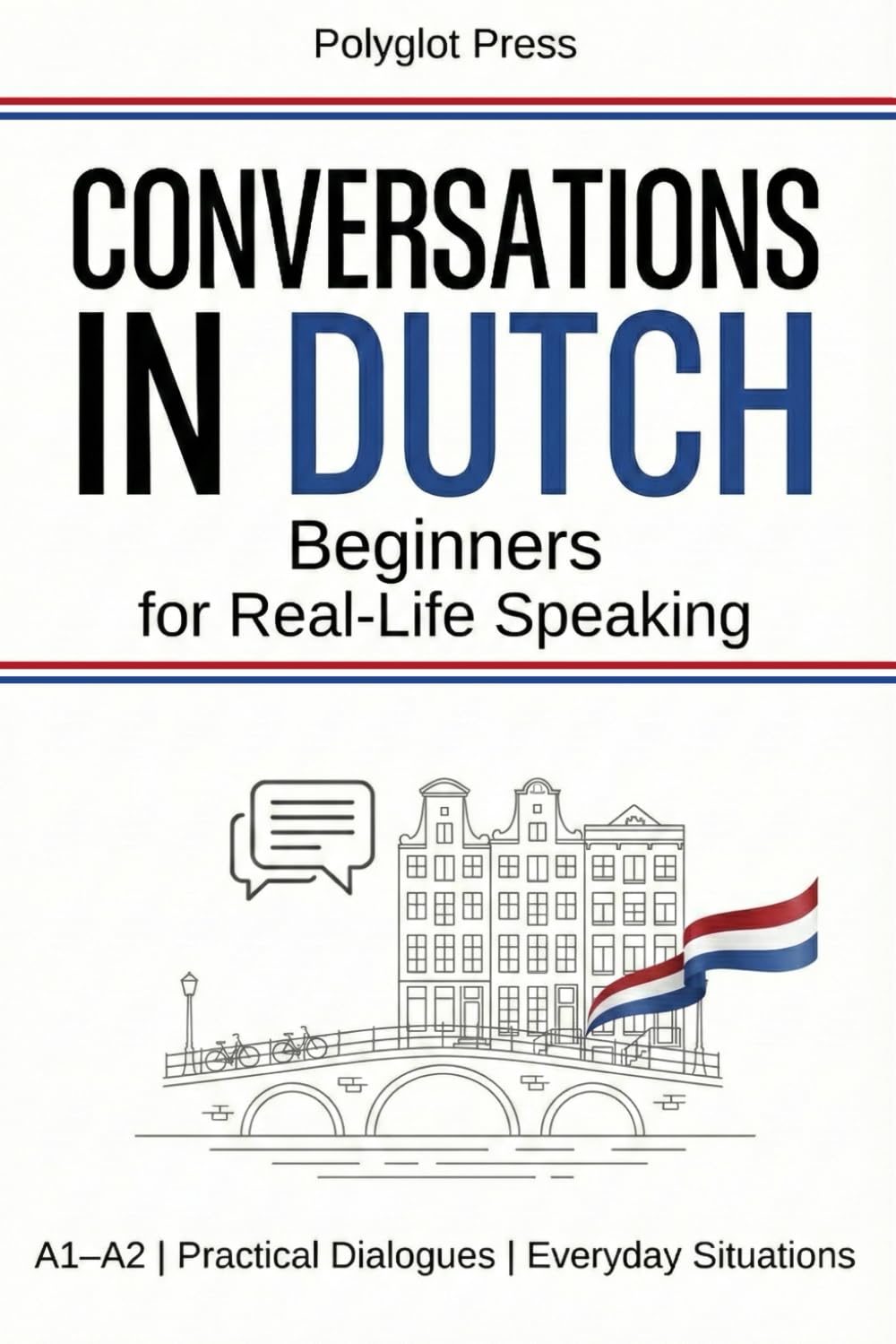 Conversations in Dutch for Beginners: 50 Short Dutch Dialogues for Everyday Life – With Translations, Pronunciation & Questions.