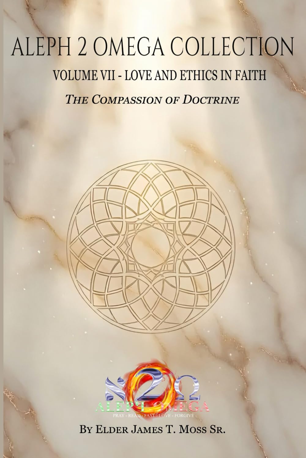 LOVE AND ETHICS IN FAITH: The Compassion of Doctrine (The Aleph 2 Omega Collection)